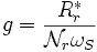 g =\frac{R_r^*}{ \mathcal{N}_r \omega_S} \,