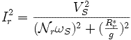 I_r^2 = \frac{V_S^2}{( \mathcal{N}_r \omega_S)^2+(\frac{R_r^* }{g})^2}  \,