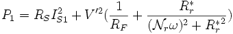 P_1=R_S I_{S1}^2+V'^2 (\frac{1}{R_F}+\frac{R_r^*}{(\mathcal{N}_r \omega)^2+{R_r^*}^2})