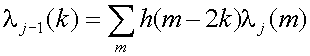 lambda sub(j-1)(k)=sum over m {h(m-2k)lamda sub(j)(m)}
