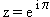 z = e sup(i pi)