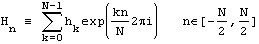 H_n_ ≡ sum(h_k_exp(div(kn,N)2πi),k=0,N-1)   n&in;[-div(N,2),div(N,2)]