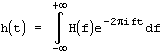 h(t) = integral(H(f)power(e,-2πift)df,-∞,+∞)