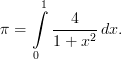\pi = \int\limits_0^1\frac{4}{1+x^2}\,dx.