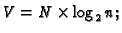 $V = N\times \log_2n;$