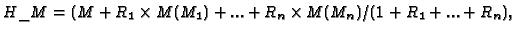 $H\_M = (M + R_1 \times M(M_1) + ... + R_n \times M(M_n) /
(1 + R_1 + ... + R_n),$