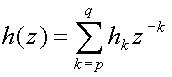 h(z)= sum(from k=p to q){h sub(k) z sup(-k)}