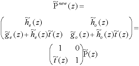P~sup(new)(z) = matrix(c=2,r=2){{[h~sub(e)(z)][h~sub(o)(z)]}{[g~sub(e)(z) + h~sub(e)(z)t~(z)][g~sub(o)(z) + h~sub(o)(z)t~(z)]}} = matrix(c=2,r=2){{[1][0]}{[t~(z)][1]}} P~(z)
