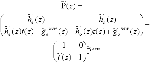 P~(z) = matrix(c=2,r=2){{[h~sub(e)(z)][h~sub(o)(z)]}{[h~sub(e)(z)t(z) + g~sub(e)sup(new)(z)][h~sub(o)(z)t(z) + g~sub(o)sup(new)(z)]}} = matrix(c=2,r=2){{[1][0]}{[t~(z)][1]}} P~sup(new)(z)