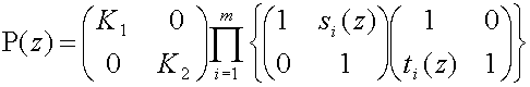 P(z)= matrix(c=2,r=2){{[K sub(1)][0]}{[0][K sub(2)]}} multiplication(i=1 to m){matrix(c=2,r=2){{[1][s sub(i)(z)]}{[0][1]}}matrix(c=2,r=2){{[1][0]}{[t sub(i)(z)][1]}}}