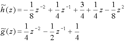 h~(z) = -(1/8)z sup(-2) + (1/4)z sup(-1) + (3/4) + (1/4)z -(1/8) z sup(2)
g~(z) = (1/4)z sup(-2) - (1/2)z sup(-1) + (1/4)