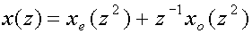 x(z) = x sub(e)(z sup(2)) + z sup(-1) x sub(o)(z sup(2))