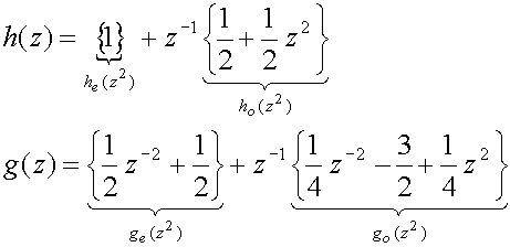 h(z) = {h sub(e)(z sup(2)=1} + z sup(-1){h sub(o)(z sup(2)=(1/2)+(1/2)z sup(2)}
g(z) = {g sub(e)(z sup(2)=(1/2)z sup(-2)+(1/2)} + z sup(-1){g sub(o)(z sup(2)=(1/4)z sup(-2)-(3/2)+(1/4)z sup(2)}