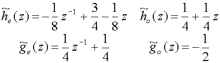 h~sub(e)(z) = -(1/8)z sup(-1)+(3/4)-(1/8)z
h~sub(o)(z) = (1/4)+(1/4)z
g~sub(e)(z) = (1/4)z sup(-1)+(1/4)
g~sub(o)(z) = -(1/2)