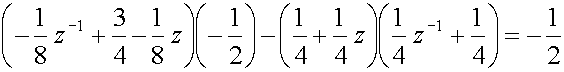 (-(1/8)z sup(-1)+(3/4)-(1/8)z)(-1/2) - ((1/4)+(1/4)z)((1/4)z sup(-1)+(1/4)) = -(1/2)