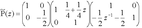 P~(z)=matrix(c=2,r=2){{[1][0]}{[0][-(1/2)]}}matrix(c=2,r=2){{[1][(1/4)+(1/4)z]}{[0][1]}}matrix(c=2,r=2){{[1][0]}{[(-1/2)z sup(-1)-(1/2)][1]}}