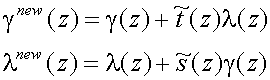 gamma sup(new)(z) = gamma(z)+t~(z)lamda(z)
lambda sup(new)(z) = lambda(z)+s~(z)gamma(z)
