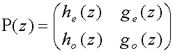 P(z) = matrix(c=2,r=2){{[h sub(e)(z)][g sub(e)(z)]}{[h sub(o)(z)][g sub(o)(z)]}}