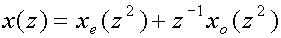 x(z)=x sub(e)(z sup(2)) + z sup(-1)x sub(o)(z sup(2))