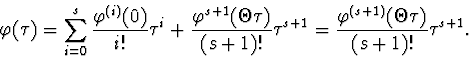 \begin{displaymath}
\varphi(\tau)=\sum^s_{i=0}\frac{\varphi^{(i)}(0)}{i!}\tau^i+...
 ...au^{s+1}=\frac
{\varphi^{(s+1)}(\Theta\tau)}{(s+1)!}\tau^{s+1}.\end{displaymath}