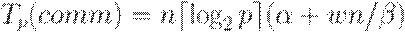 T_p(comm)=n\lceil\log_2p\rceil(\alpha+wn/ \beta),